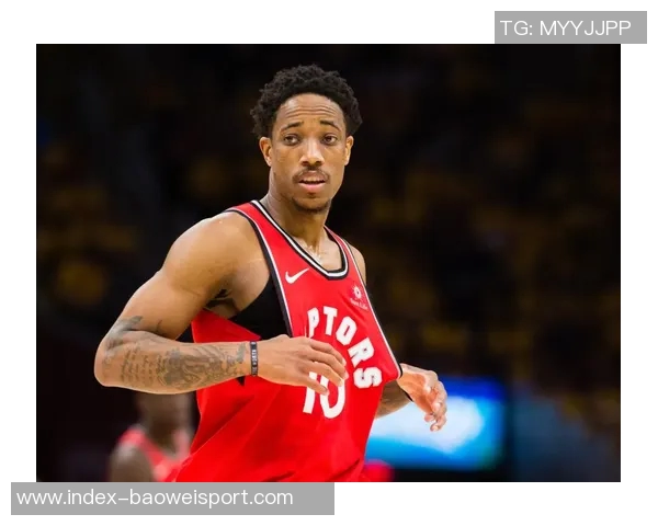 德罗赞谈职业生涯第17季坚持不喝酒以保持身体健康